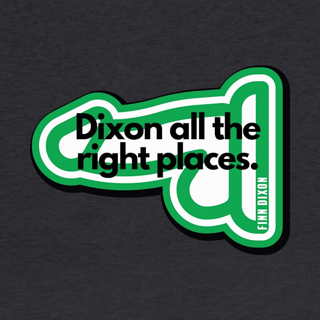 Dixon all the right places (Green) by Finn Dixon